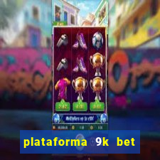 plataforma 9k bet paga mesmo